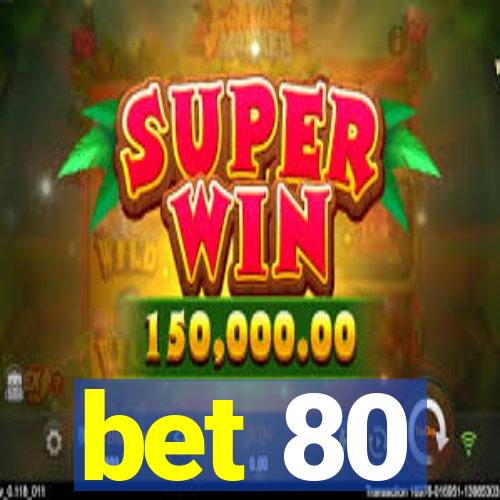 bet 80